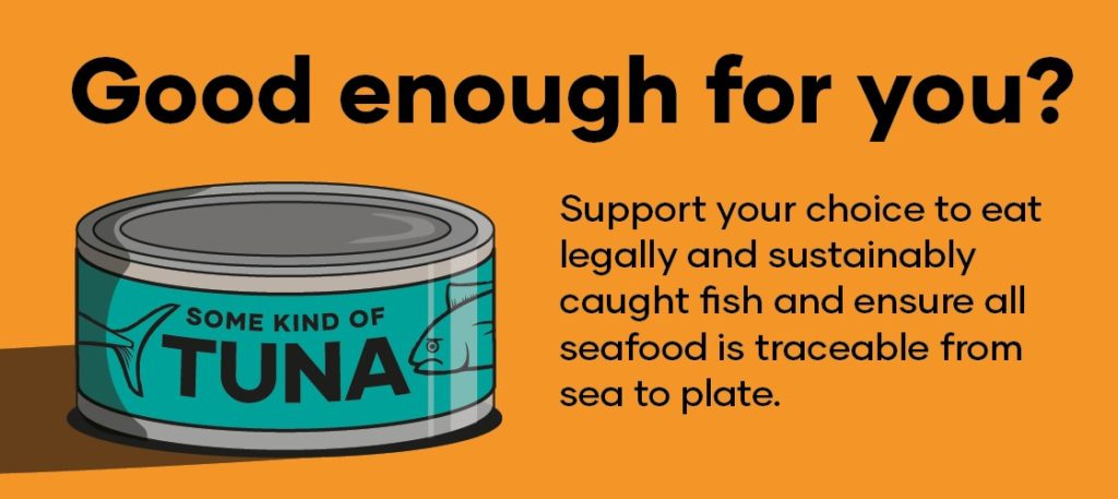 Good Enough for you? Support your choice to eat legally and sustainably caught fish and ensure all seafood is traceable from sea to plate